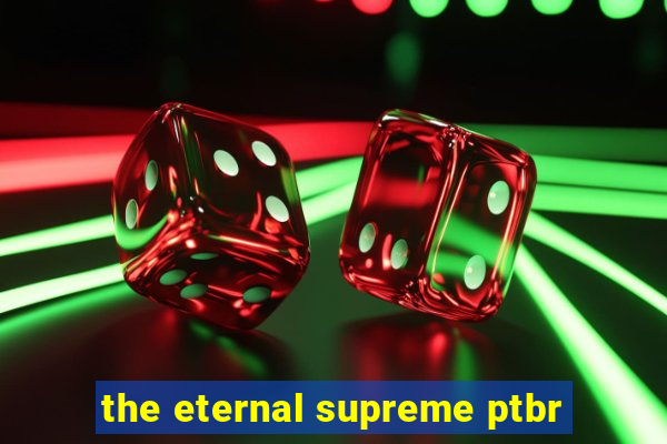 the eternal supreme ptbr