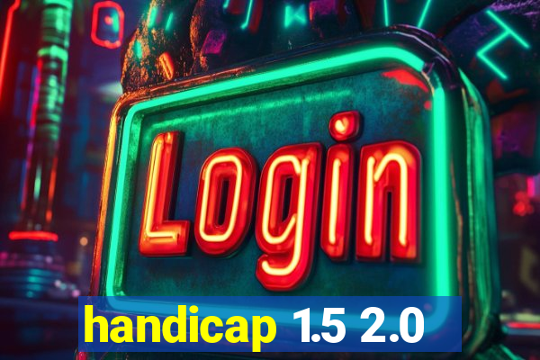 handicap 1.5 2.0