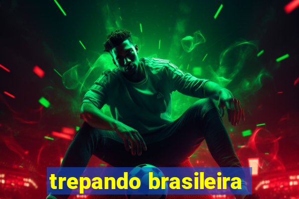 trepando brasileira