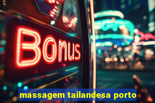 massagem tailandesa porto