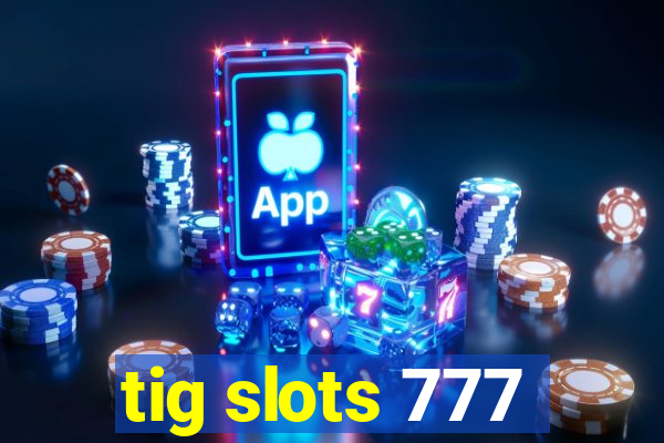 tig slots 777