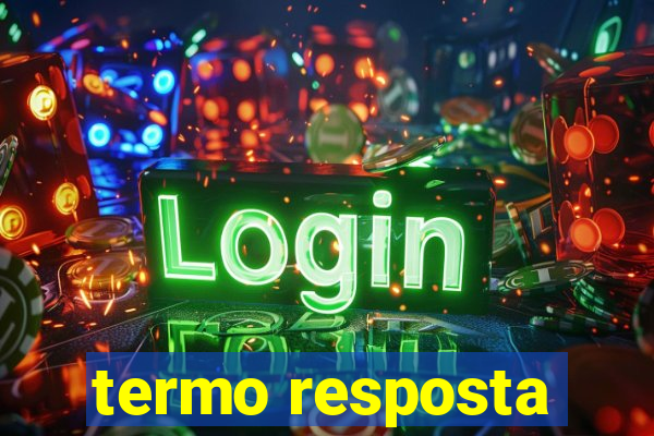 termo resposta