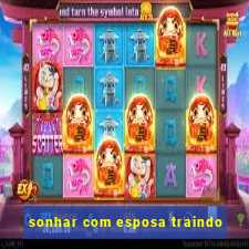 sonhar com esposa traindo