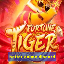 better anime discord