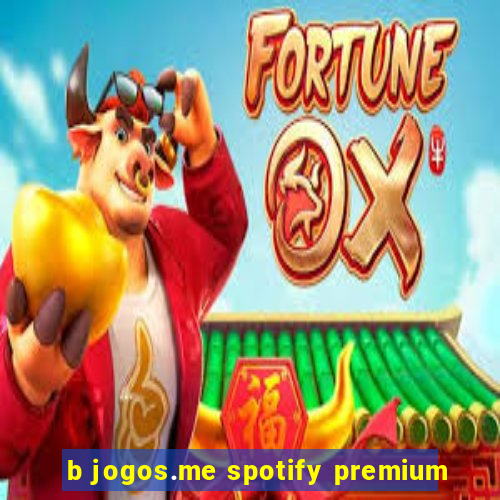 b jogos.me spotify premium