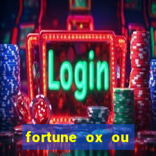 fortune ox ou fortune tiger