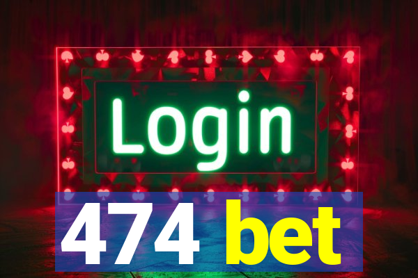 474 bet