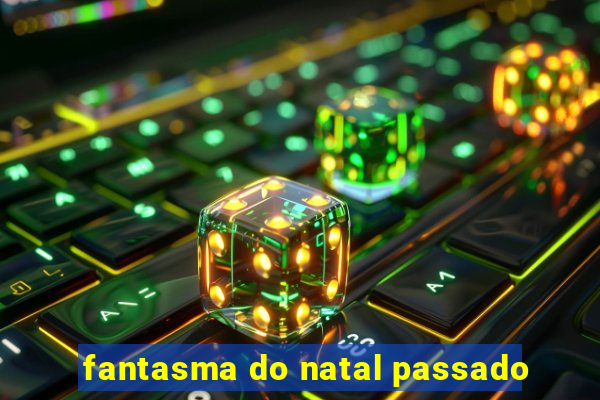 fantasma do natal passado