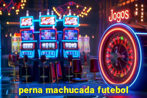 perna machucada futebol