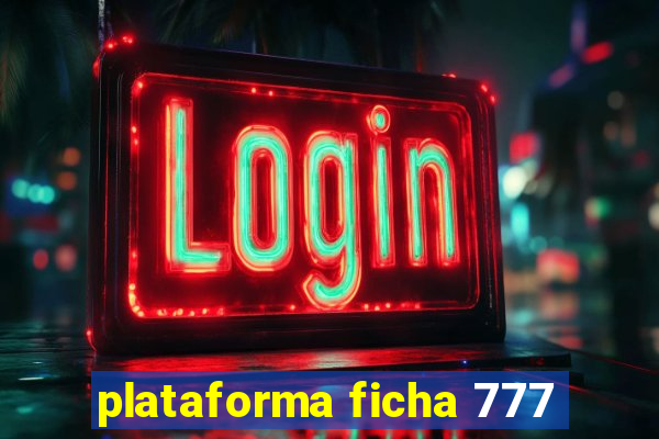 plataforma ficha 777