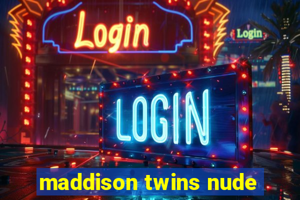 maddison twins nude