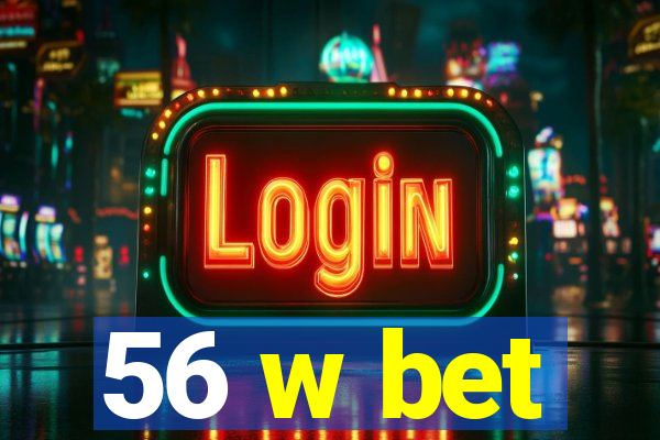 56 w bet