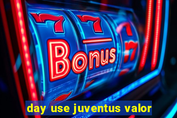 day use juventus valor