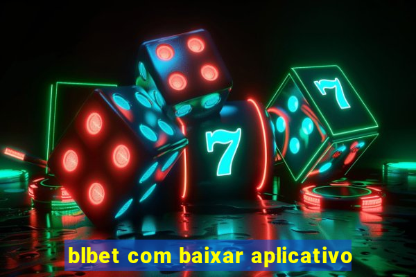 blbet com baixar aplicativo