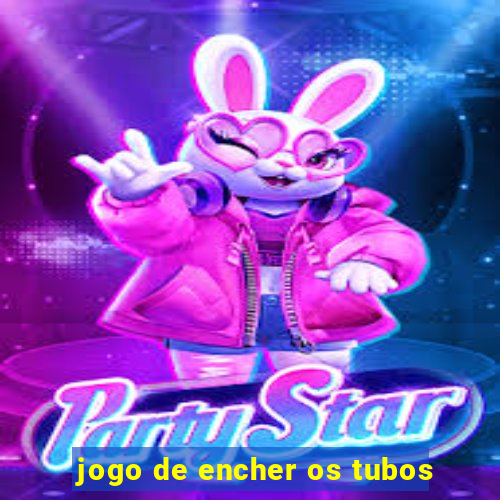 jogo de encher os tubos