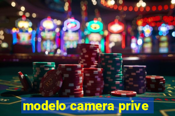 modelo camera prive