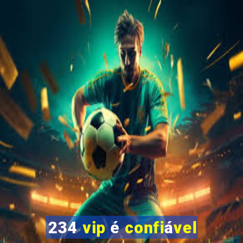 234 vip é confiável