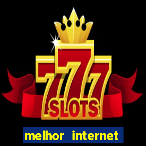 melhor internet para jogar online