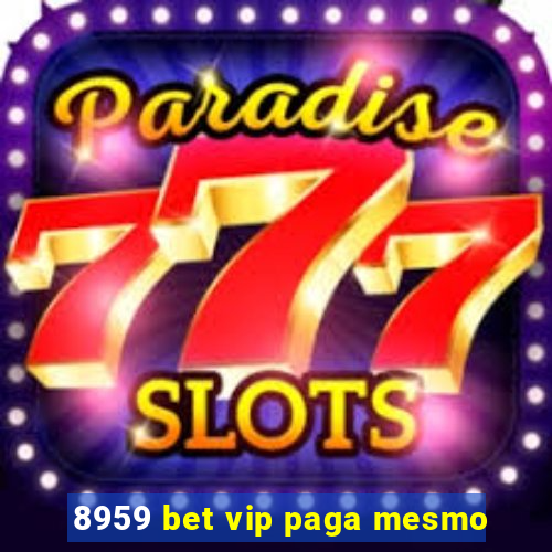 8959 bet vip paga mesmo