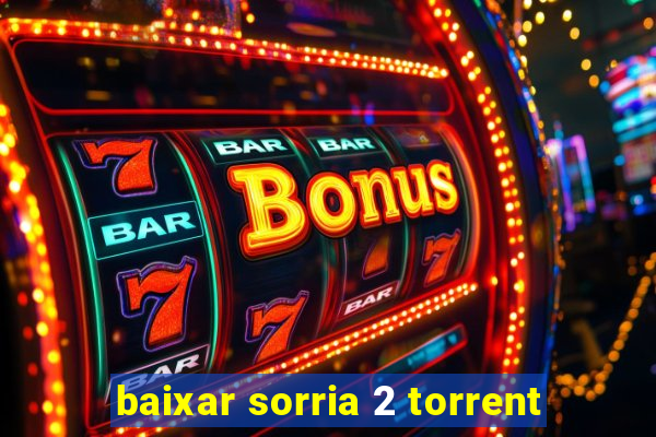 baixar sorria 2 torrent