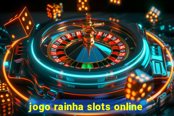 jogo rainha slots online