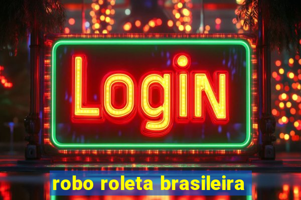 robo roleta brasileira