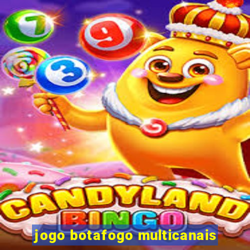 jogo botafogo multicanais