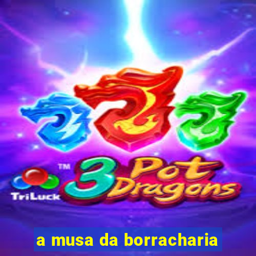 a musa da borracharia