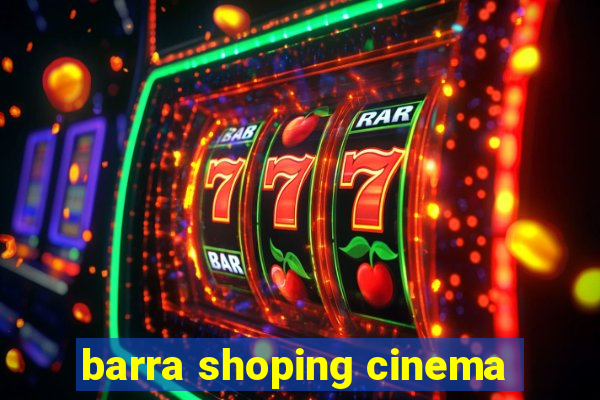 barra shoping cinema