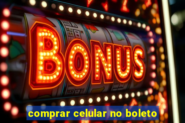 comprar celular no boleto