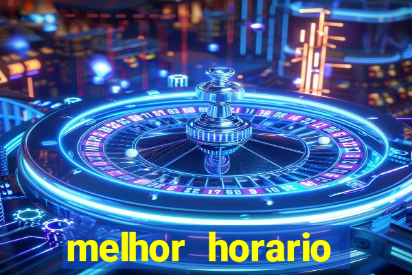 melhor horario jogar fortune tiger