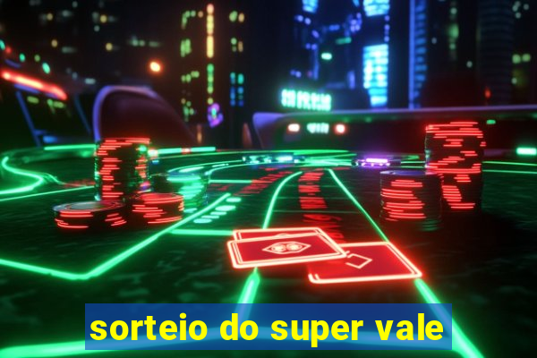 sorteio do super vale