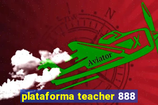 plataforma teacher 888