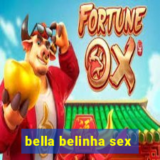 bella belinha sex