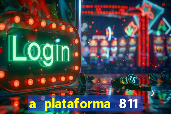 a plataforma 811 bet é confiável