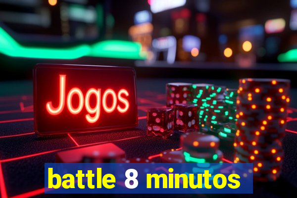 battle 8 minutos