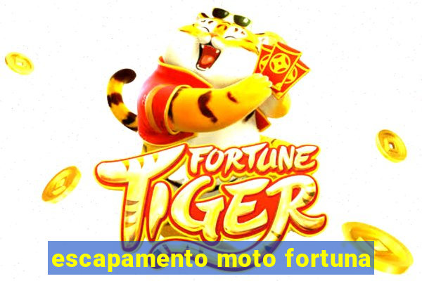 escapamento moto fortuna