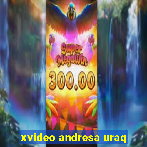 xvideo andresa uraq