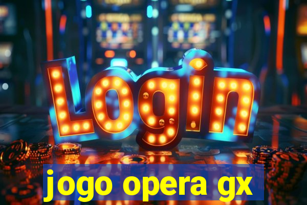 jogo opera gx