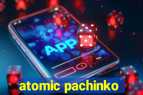 atomic pachinko