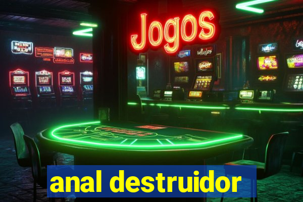 anal destruidor