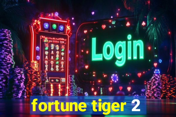 fortune tiger 2