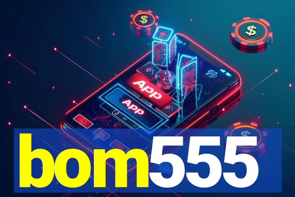 bom555