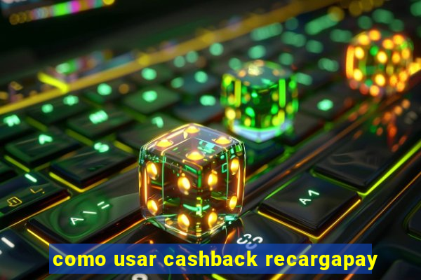 como usar cashback recargapay