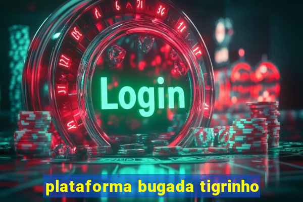 plataforma bugada tigrinho