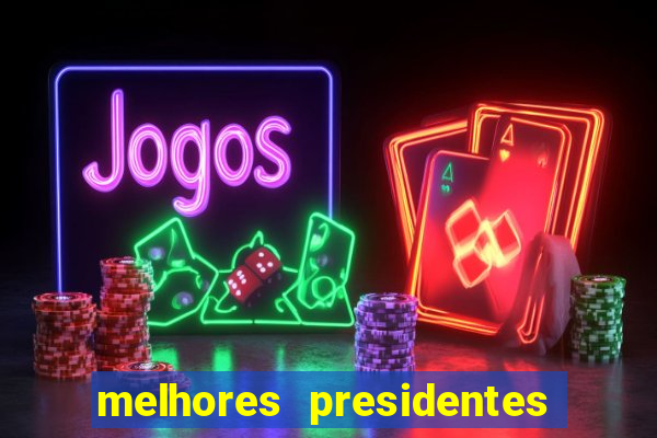 melhores presidentes da história