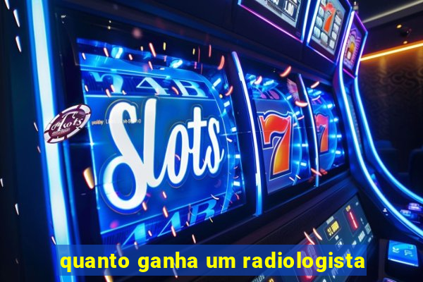 quanto ganha um radiologista