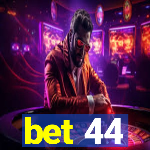 bet 44