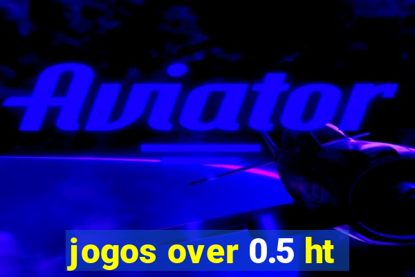 jogos over 0.5 ht