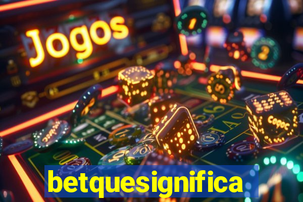 betquesignifica